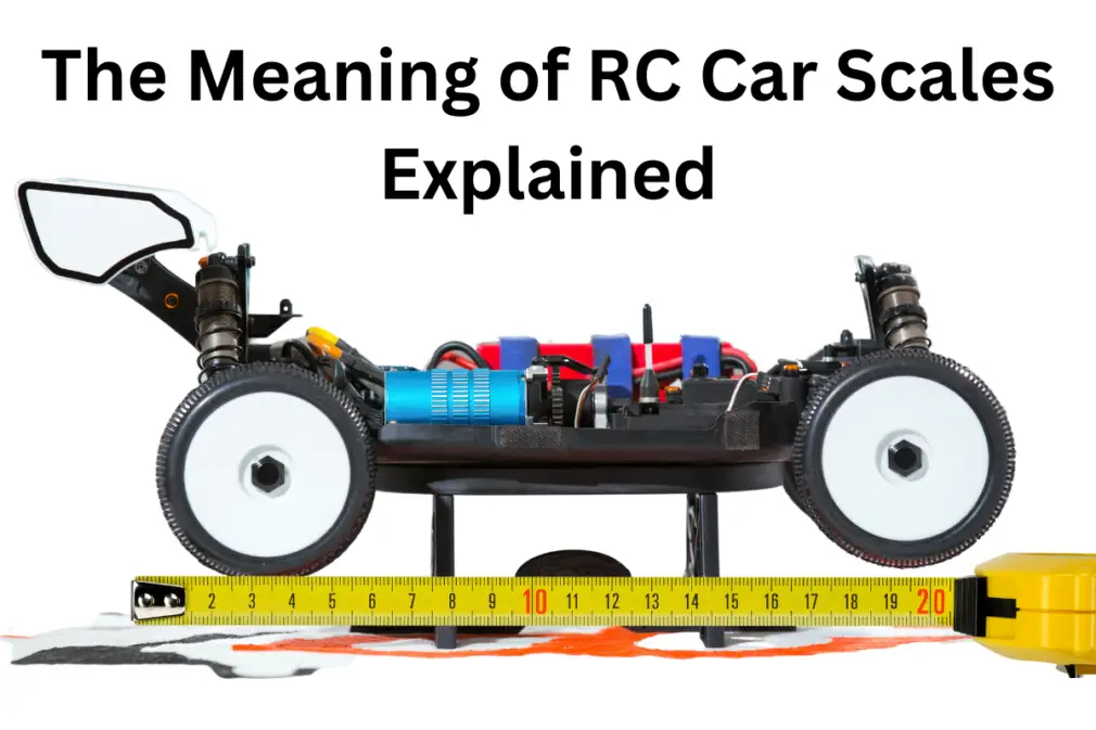 The meaning of RC Car Scales Sizes Explained